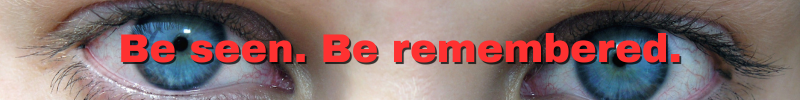 Close-up photo of eyes with the message "Be seen. Be remembered."