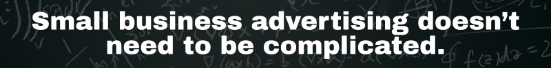 Black banner graphic with the message "Small business advertising doesn't need to be complicated."